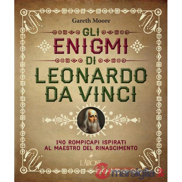 Enigmi di Leonardo da Vinci. 140 rompicapi ispirati al Maestro del Rinascimento (Gli)