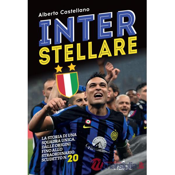 Inter stellare. La storia di una squadra unica, dalle origini fino allo straordinario scudetto n.20