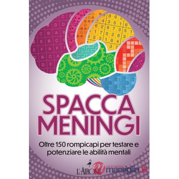Spaccameningi. Oltre 150 rompicapi per testare e potenziare le abilità mentali