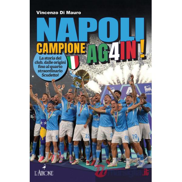 Napoli campione ag4in! La storia del club, dalle origini fino al quarto straordinario scudetto!