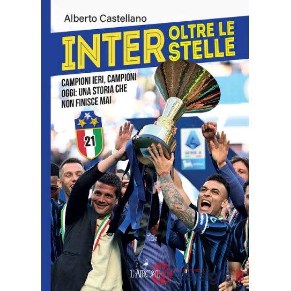 Inter oltre le stelle. Campioni ieri, campioni oggi: una storia che non finisce mai