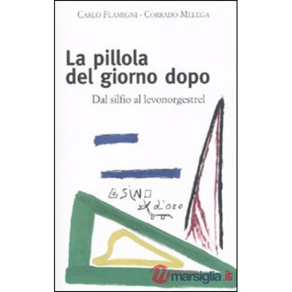 Pillola del giorno dopo. Dal silfio al levonorgestrel (La)