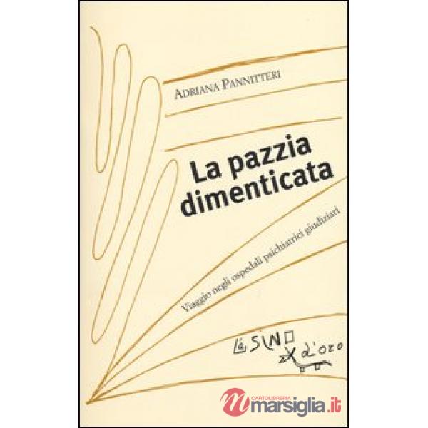 Pazzia dimenticata. Viaggio negli ospedali psichiatrici giudiziari (La)