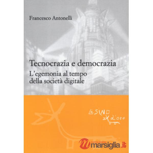 Tecnocrazia e democrazia. L'egemonia al tempo della società digitale