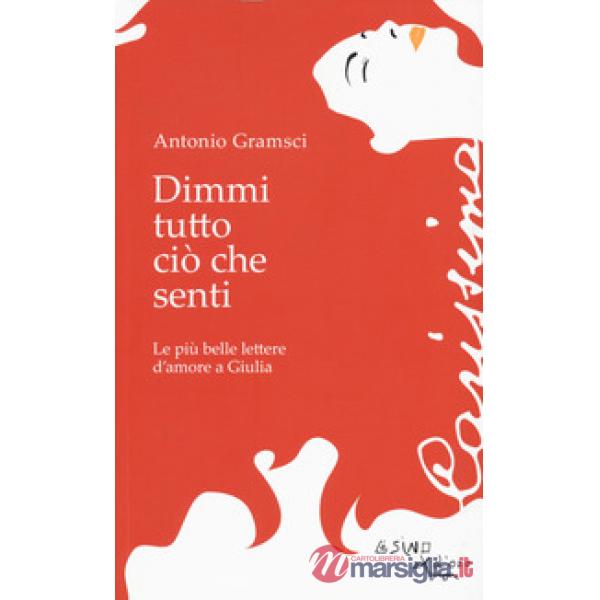 Dimmi tutto ciò che senti. Le più belle lettere d'amore a Giulia