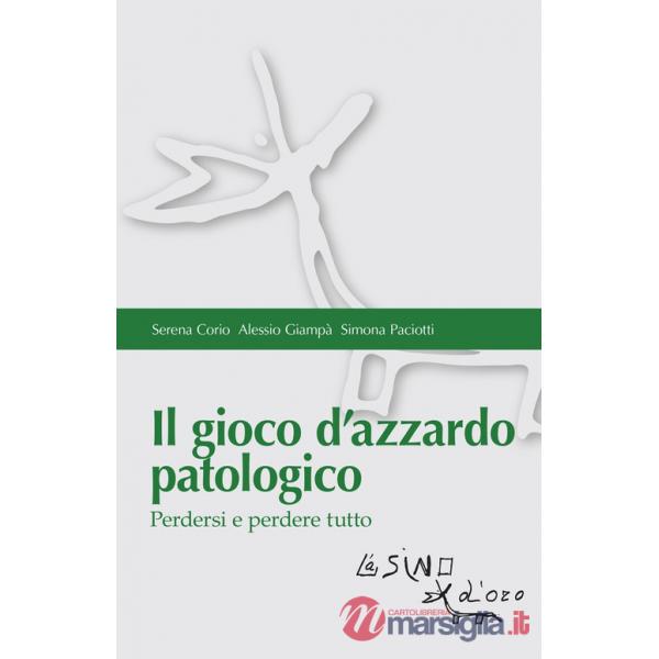 Gioco d'azzardo patologico. Perdersi e perdere tutto (Il)