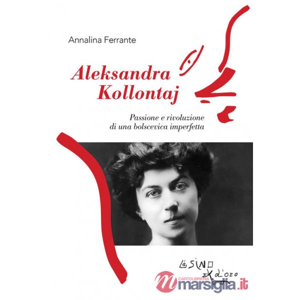 Aleksandra Kollontaj. Passione e rivoluzione di una bolscevica imperfetta