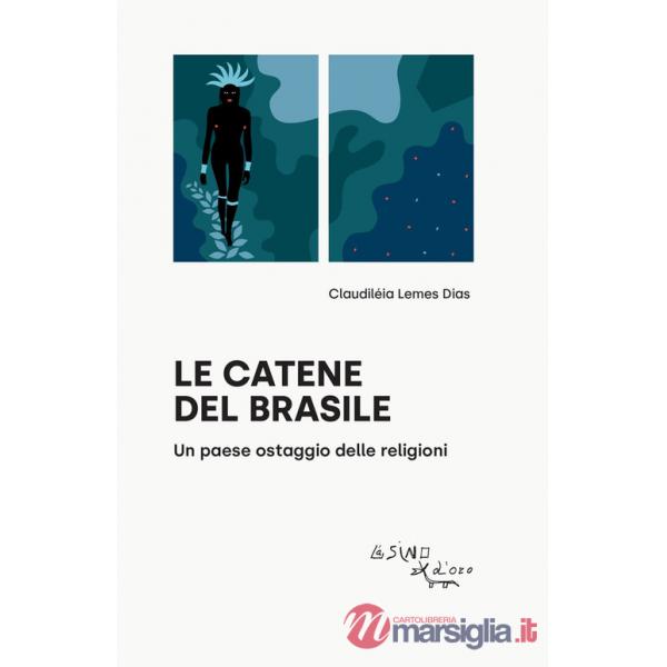 Catene del Brasile. Un paese ostaggio delle religioni (Le)