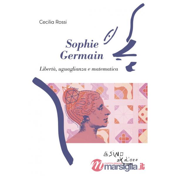 Sophie Germain. Libertà, uguaglianza e matematica