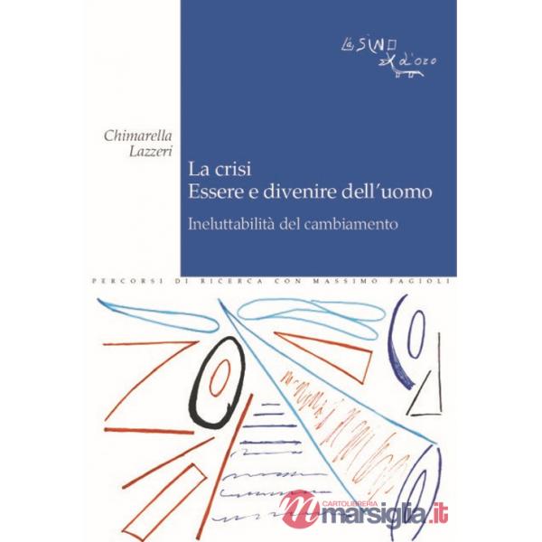 Crisi. Essere e divenire dell'uomo. Ineluttabilità del cambiamento (La)