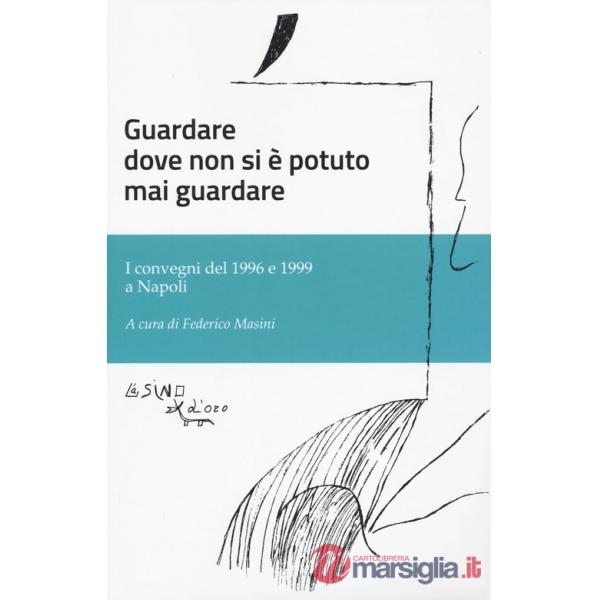 Guardare dove non si è potuto mai guardare. I convegni del 1996 e 1999 a Napoli