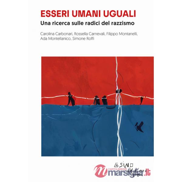 Essere umani uguali. Una ricerca sulle radici del razzismo