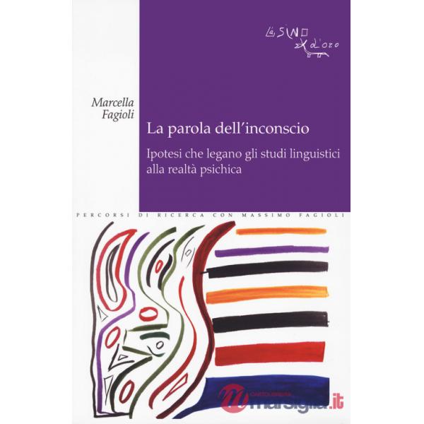 Parola dell'inconscio. Ipotesi che legano gli studi linguistici alla realtà psichica (La)
