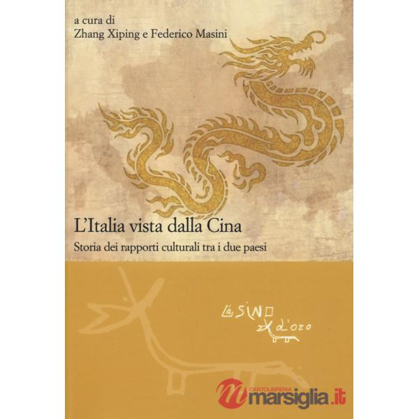 Italia vista dalla Cina. Storia dei rapporti culturali tra i due paesi (L')