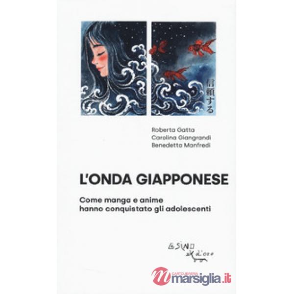 Onda giapponese. Come manga e anime hanno conquistato gli adolescenti (L')