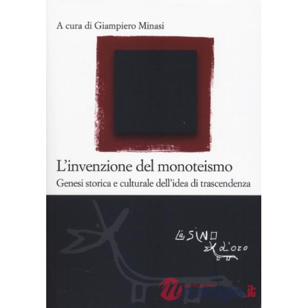 Invenzione del monoteismo. Genesi storica e culturale dell'idea di trascendenza (L')