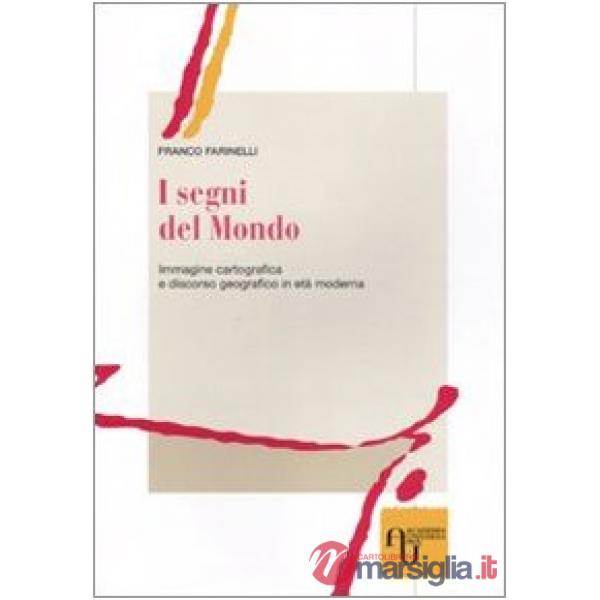 I SEGNI DEL MONDO IMMAGINE CARTOGRAFICA E DISCORSO