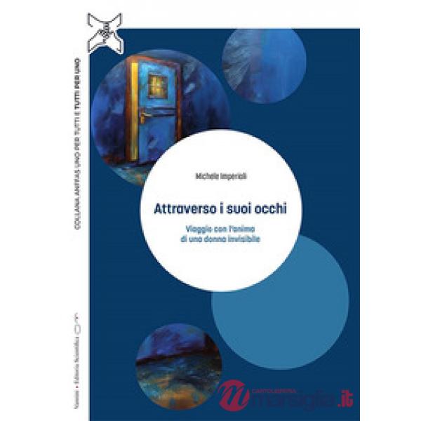Attraverso i suoi occhi. Viaggio con l'anima di una donna invisibile