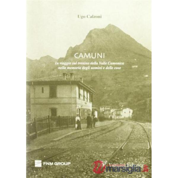 Camuni. In viaggio sul trenino della Valle Camonica nella memoria degli uomini e