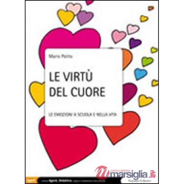 Virtù del cuore. Le emozioni a scuola e nella vita (Le)