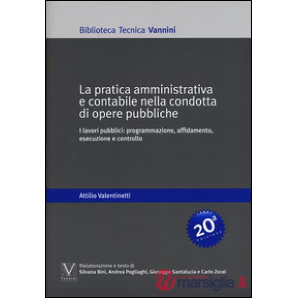 Pratica amministrativa e contabile nella condotta di opere pubbliche. I lavori pubblici: programmazione, affidamento, esecuzione