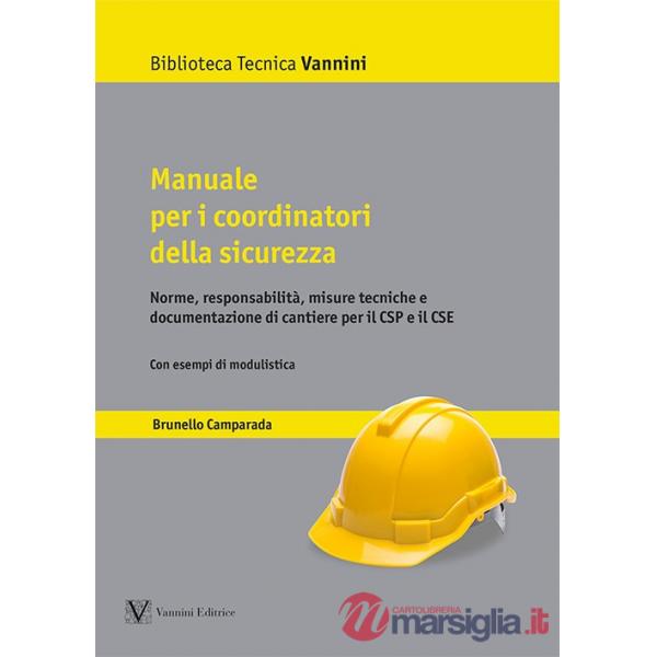 Manuale per i coordinatori della sicurezza. Norme, responsabilità, misure tecniche e documentazione di cantiere per il CSP e il 