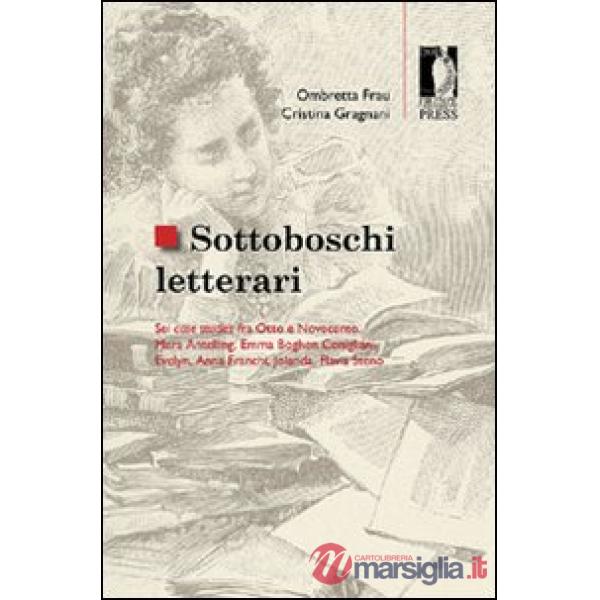 Sottoboschi letterari. Sei case studies fra Otto e Novecento