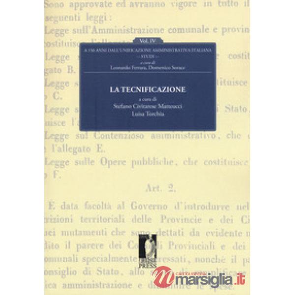 Tecnificazione. A 150 dall'unificazione amministrativa italiana (La). Vol. 4