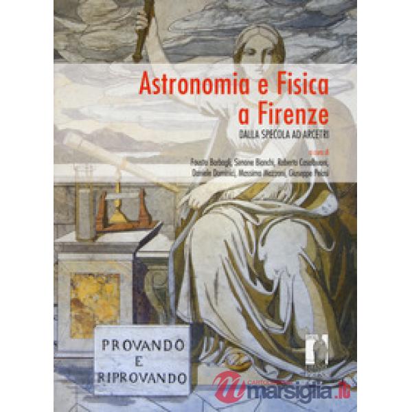 Astronomia e Fisica a Firenze. Dalla Specola ad Arcetri
