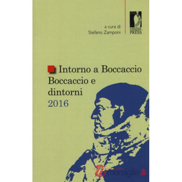 Intorno a Boccaccio/Boccaccio e dintorni 2016. Atti del Seminario internazionale di studi (Certaldo Alta, 9 settembre 2016)