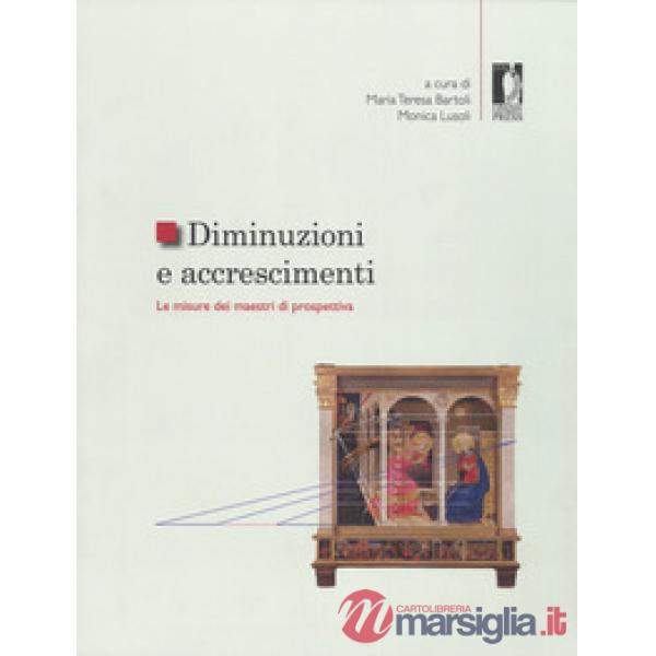Diminuzioni e accrescimenti. Le misure dei maestri di prospettiva. Ediz. a colori