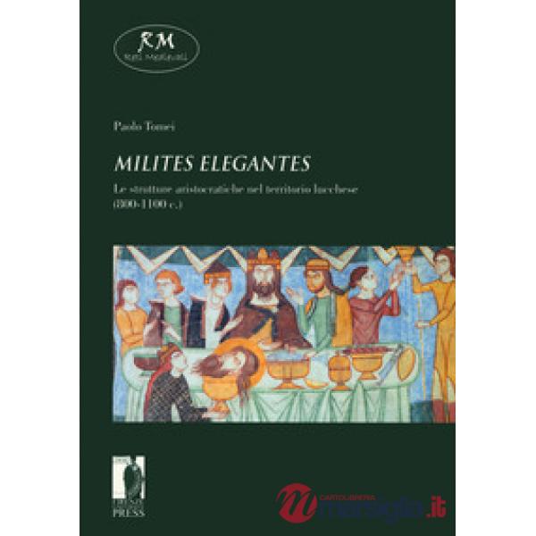 «Milites elegantes». Le strutture aristocratiche nel territorio lucchese (800-1100 c.)