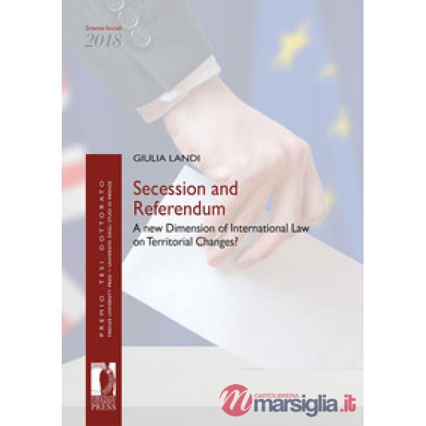 Secession and referendum. A new dimension of International Law on Territorial Changes?