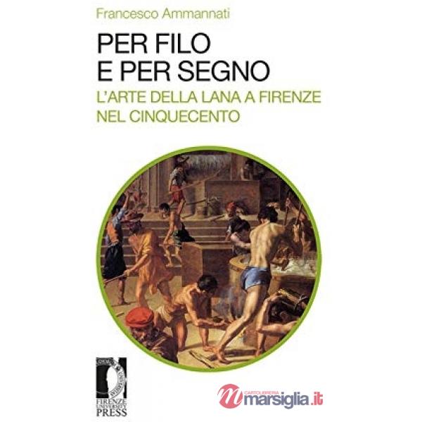 Per filo e per segno. L'arte della lana a Firenze nel Cinquecento