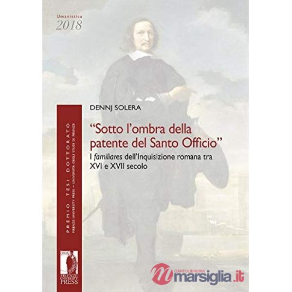 «Sotto l'ombra della patente del Santo Officio». I familiares dell'Inquisizione romana tra XVI e XVII secolo