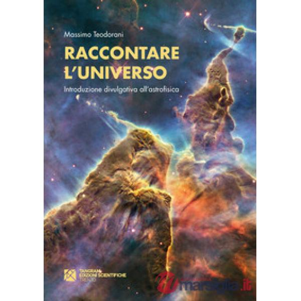 Raccontare l'universo. Introduzione divulgativa all'astrofisica