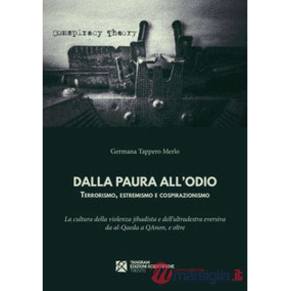 Dalla paura all'odio. Terrorismo, estremismo e cospirazionismo. La cultura della violenza jihadista e dell'ultradestra eversiva 