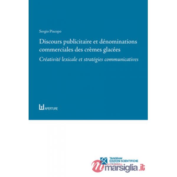 Discours publicitaire et dénominations commerciales des crèmes glacées. Créativité lexicale et stratégies communicatives