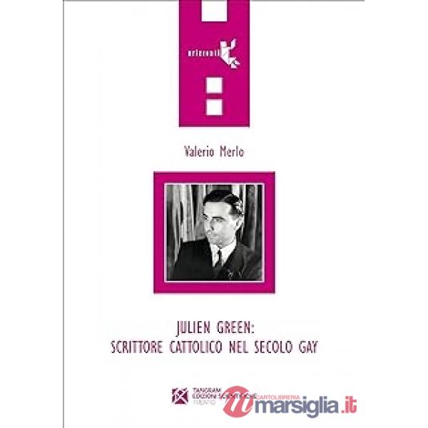 Julien Green: scrittore cattolico nel secolo gay. Omosessualità e vita cristiana nel «Journal Intégral» (1919-1950)