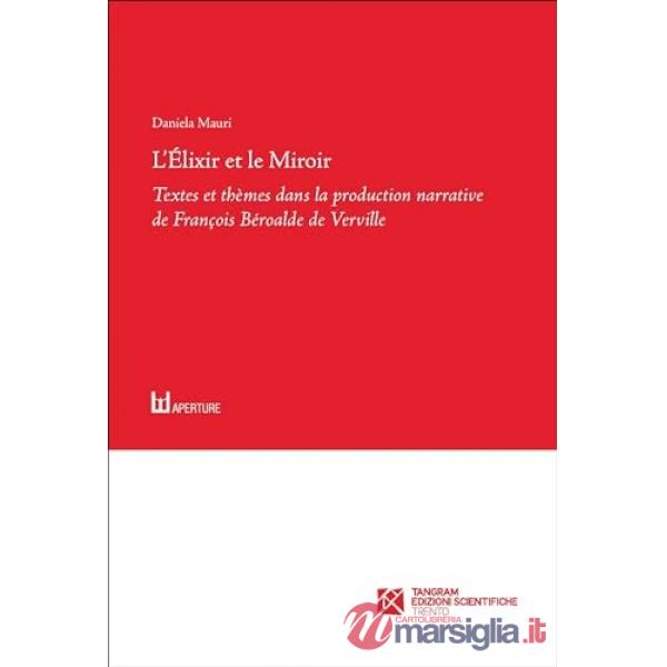 L'Élixir et le Miroir. Textes et thèmes dans la production narrative de François Béroalde de Verville