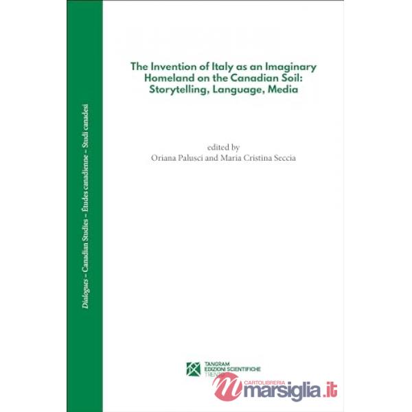 The Invention of Italy as an Imaginary Homeland on the Canadian Soil: Storytelling, Language, Media