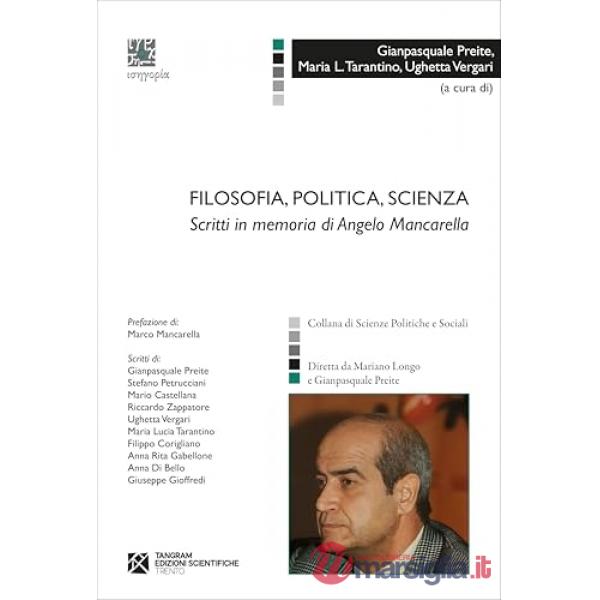 Filosofia, politica, scienza. Scritti in memoria di Angelo Mancarella
