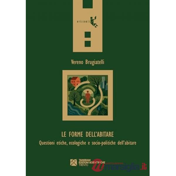 Le forme dell'abitare. Questioni etiche, ecologiche e socio?politiche dell'abitare