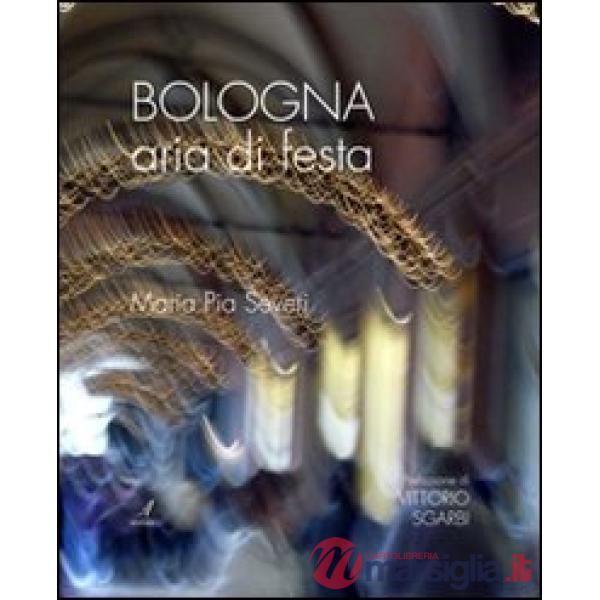 Bologna aria di festa. Ediz. illustrata