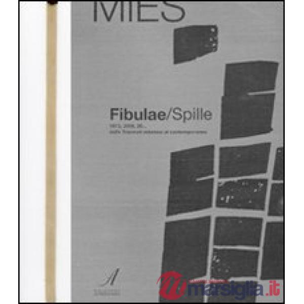 Fibulae-Spille. 1973, 2009, 20... dalle triennali milanesi al contemporaneo. Ediz. illustrata