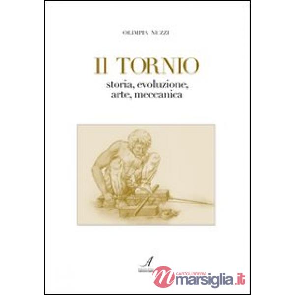Tornio. Storia, evoluzione, arte, meccanica (Il)