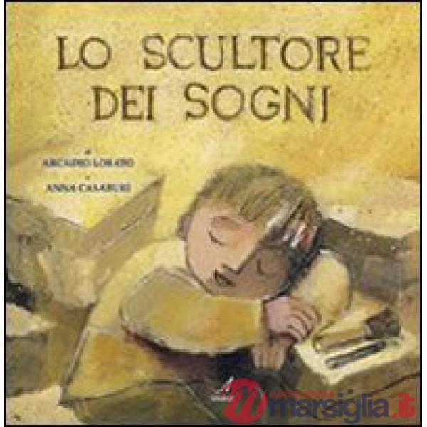 Scultore dei sogni. Ediz. illustrata (Lo)