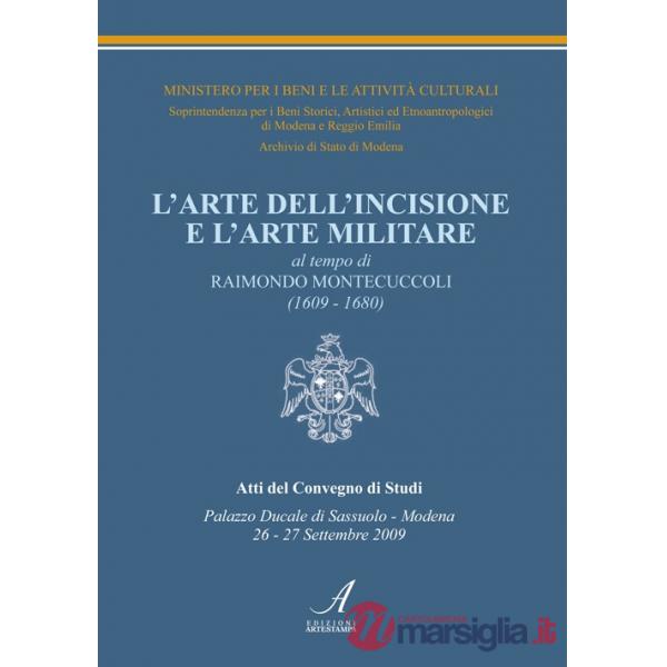 Arte dell'incisione e l'arte militare al tempo di Raimondo Montecuccoli (1609-1680) (L')