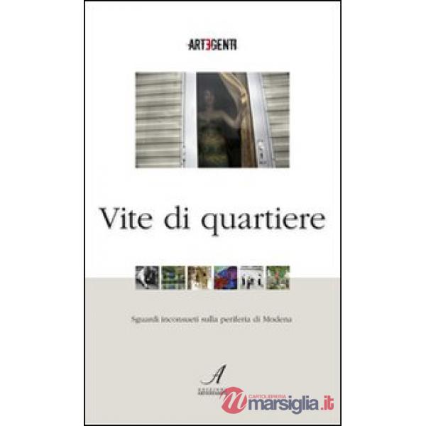 Vite di quartiere. Sguardi inconsueti sulla periferia di Modena. Con DVD