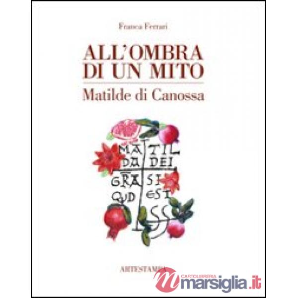 All'ombra di un mito. Matilde di Canossa